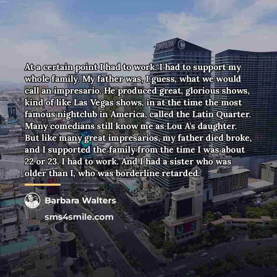 “At a certain point I had to work. I had…” quote by Barbara Walters