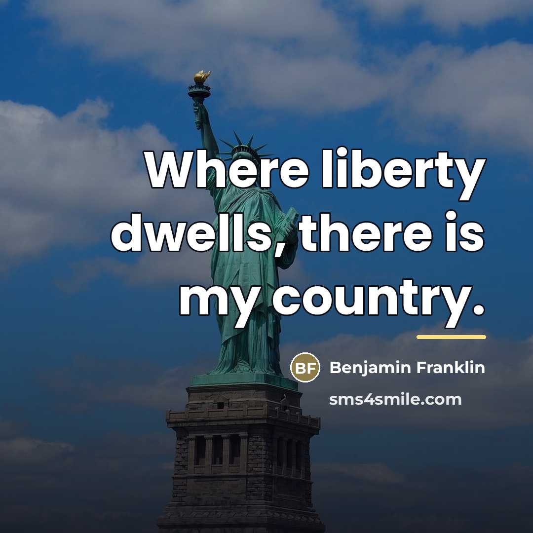 “Where liberty dwells, there is my country.…” quote by Benjamin Franklin