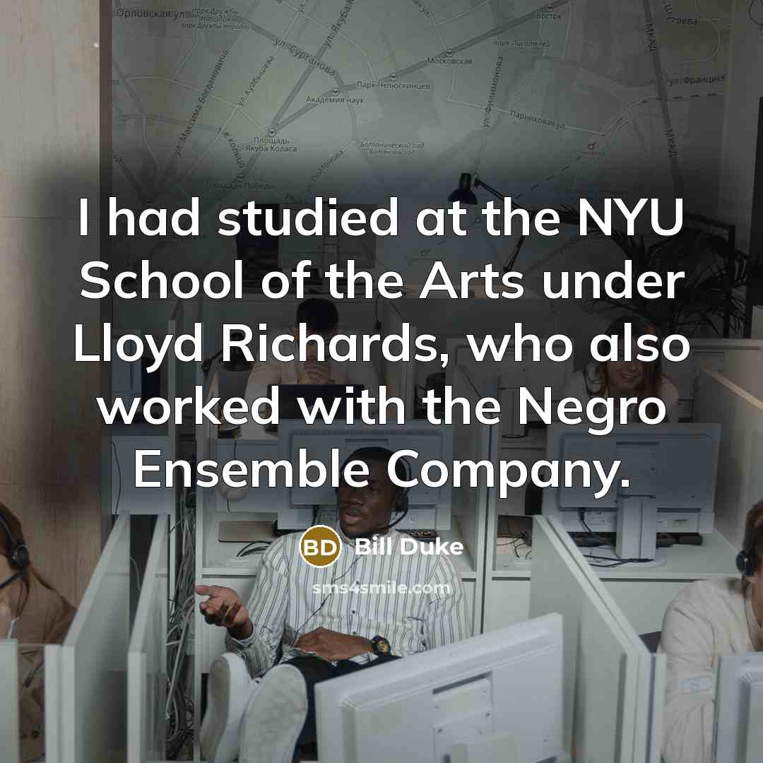 “I had studied at the NYU School of the Arts…” quote by Bill Duke