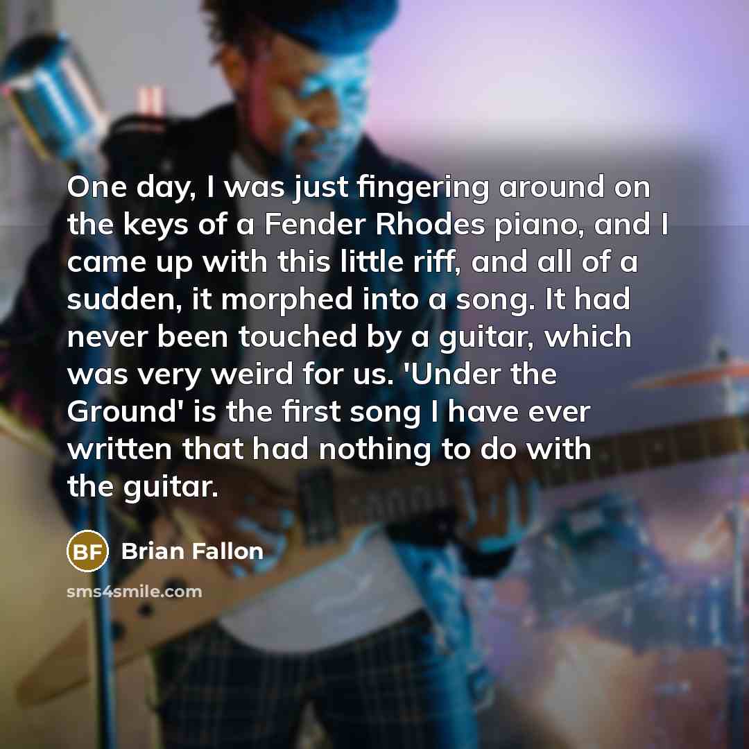 “One day, I was just fingering around on the keys…” quote by Brian Fallon