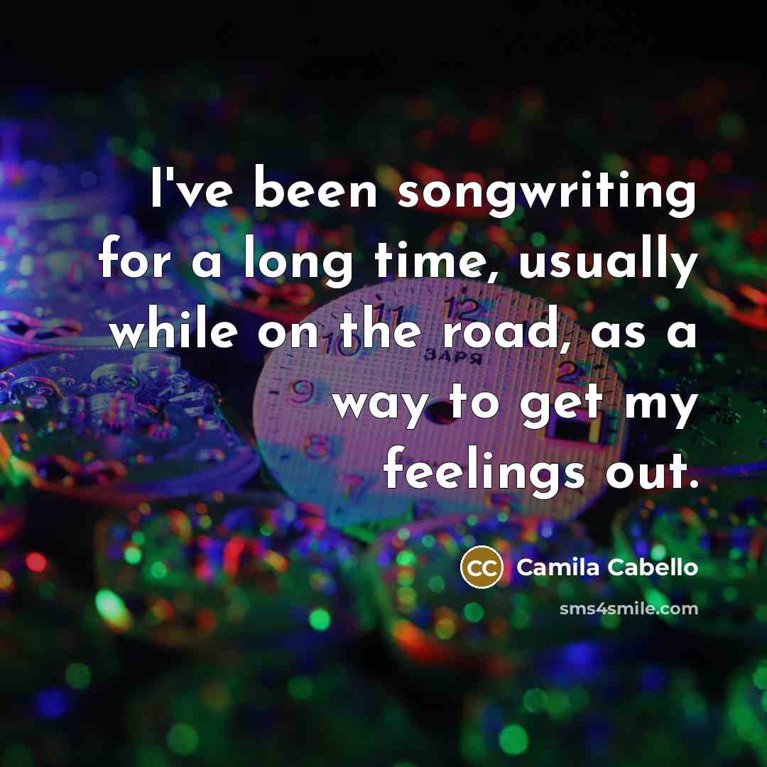 “I've been songwriting for a long time, usually while on…” quote by Camila Cabello