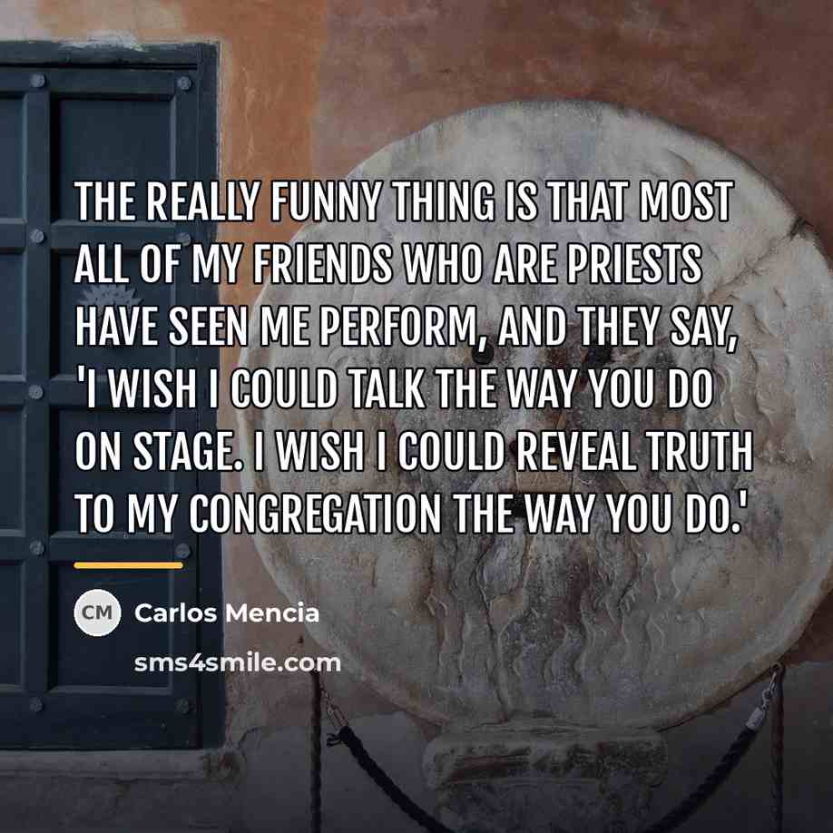 “The really funny thing is that most all of my…” quote by Carlos Mencia