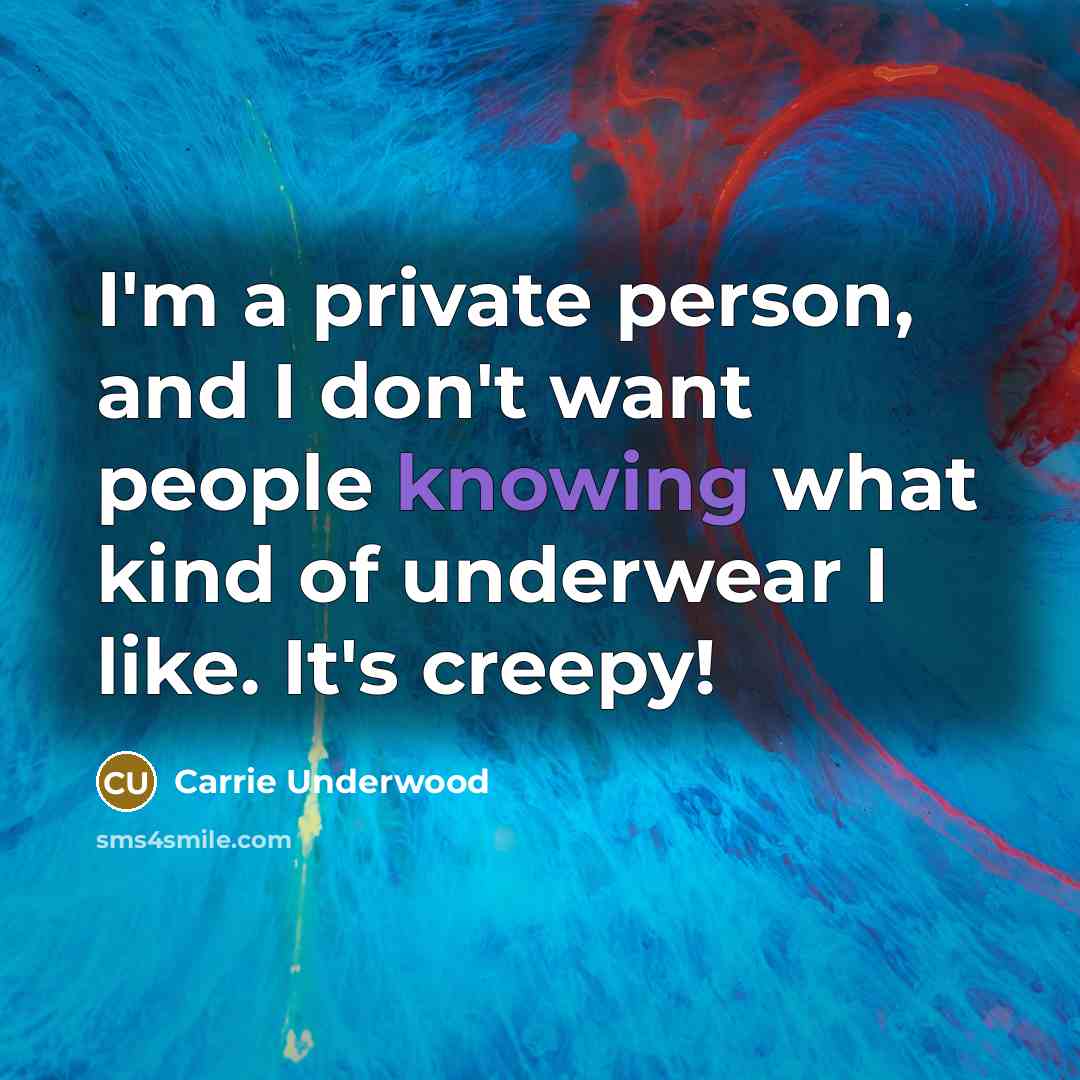 “I'm a private person, and I don't want people knowing…” quote by Carrie Underwood