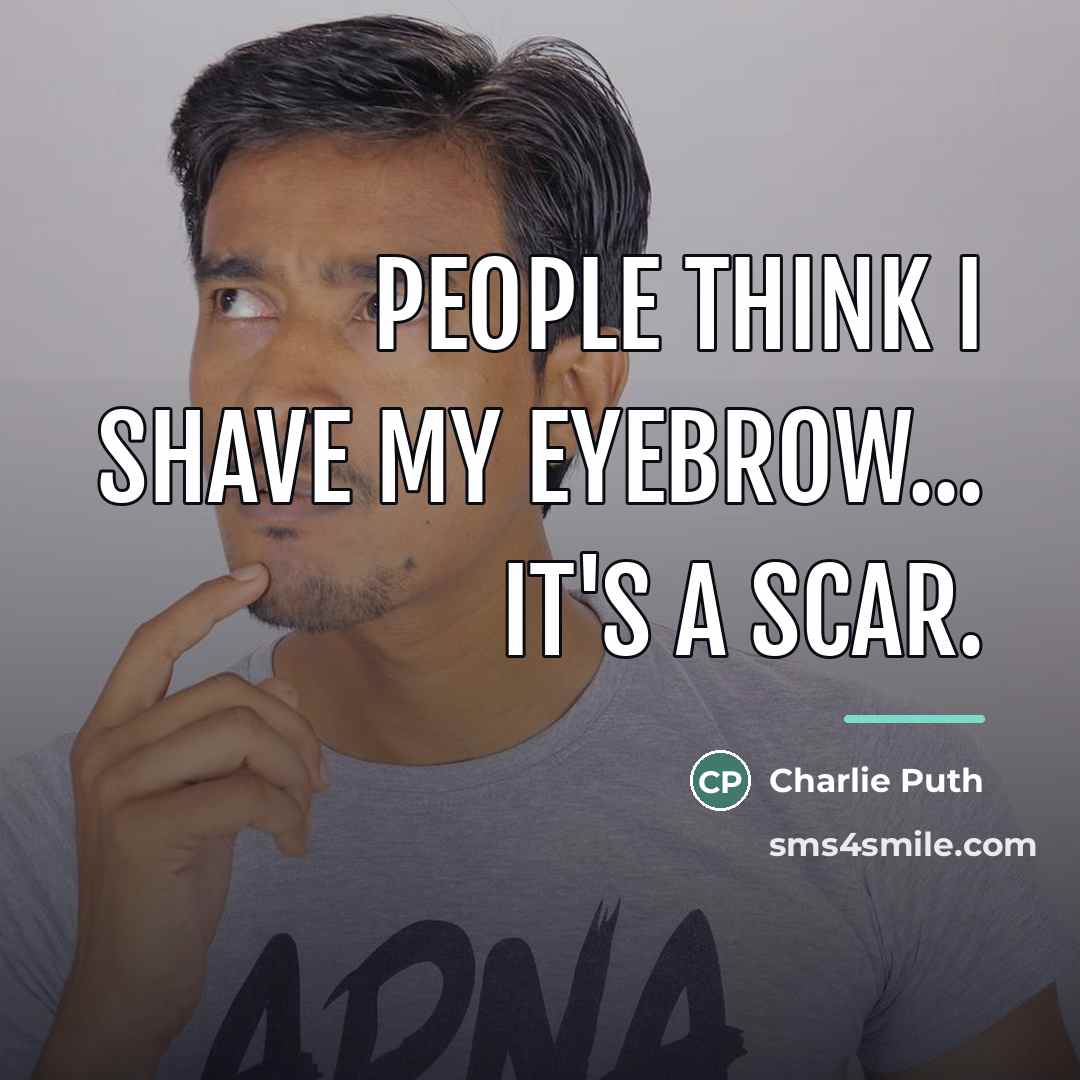 “People think I shave my eyebrow... It's a scar.…” quote by Charlie Puth