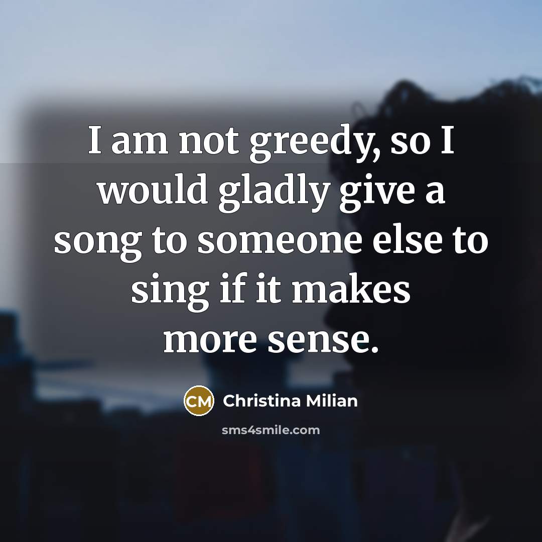 “I am not greedy, so I would gladly give a…” quote by Christina Milian