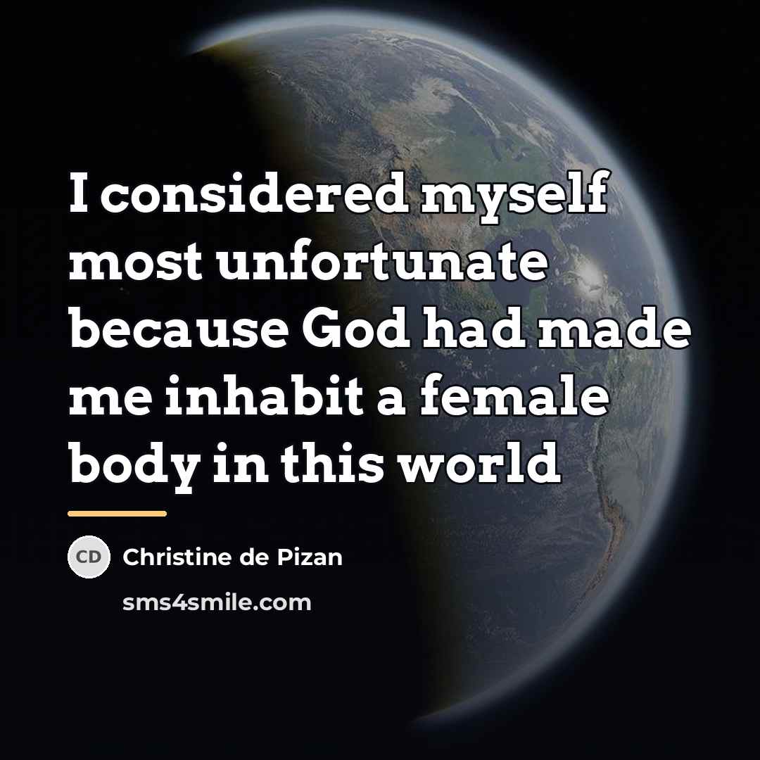 “I considered myself most unfortunate because God had made me…” quote by Christine de Pizan