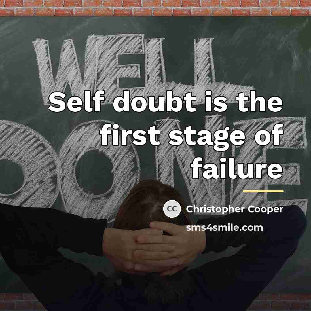“Self doubt is the first stage of failure…” quote by Christopher Cooper