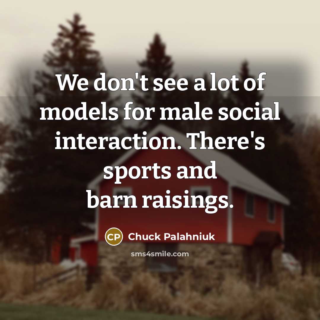 “We don't see a lot of models for male social…” quote by Chuck Palahniuk