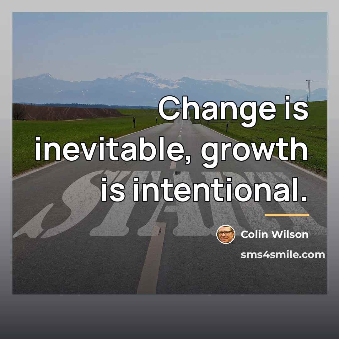 “Change is inevitable, growth is intentional.…” quote by Colin Wilson