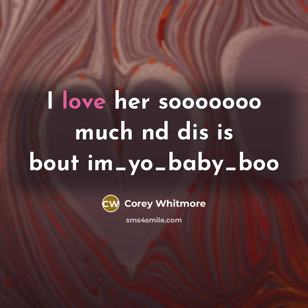 “I love her sooooooo much nd dis is bout im_yo_baby_boo…” quote by Corey Whitmore