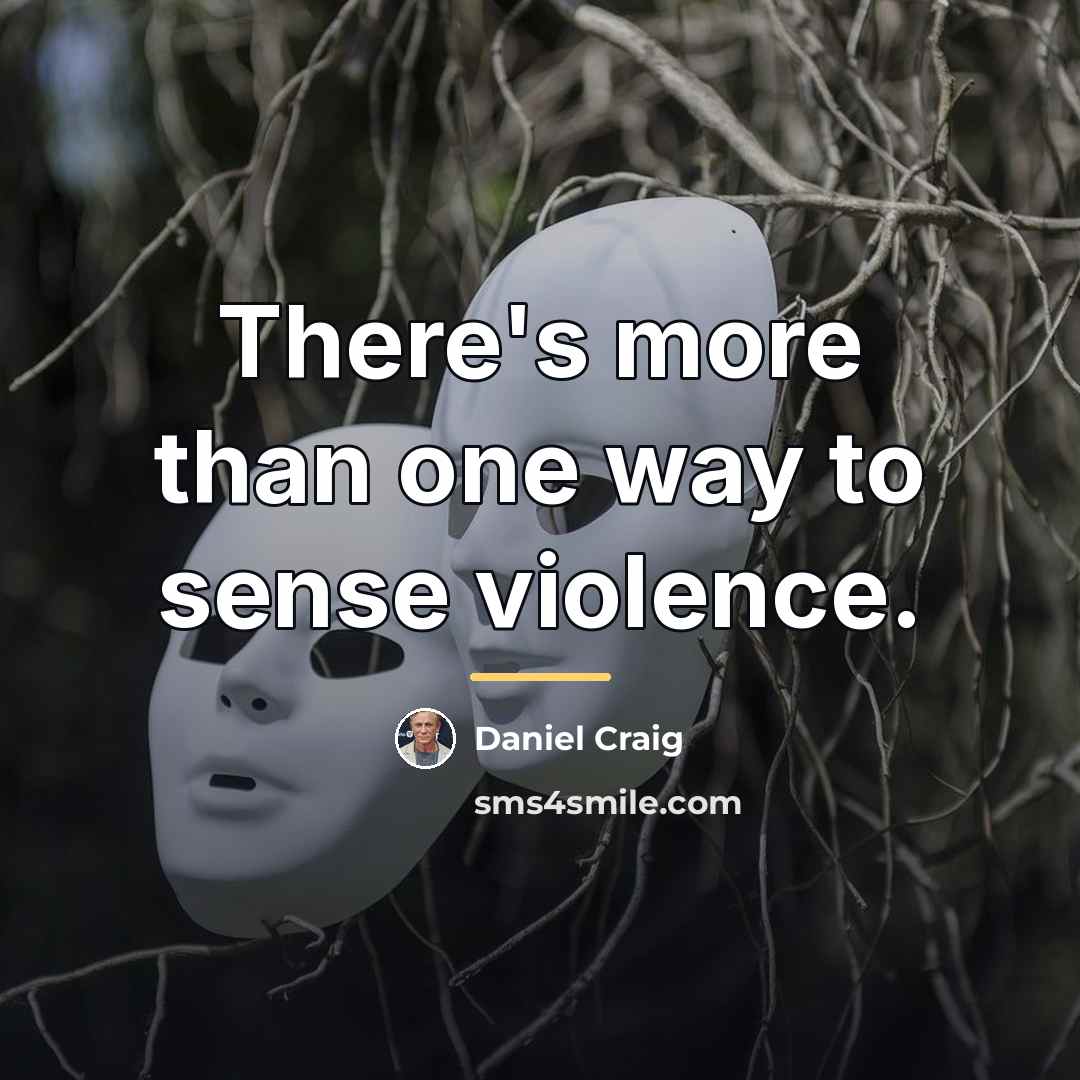 “There's more than one way to sense violence.…” quote by Daniel Craig