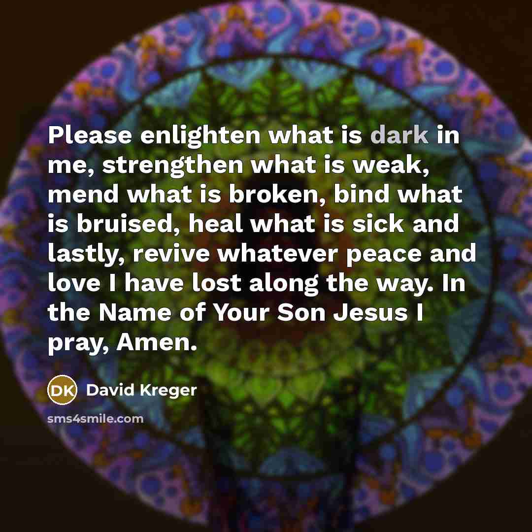 “Please enlighten what is dark in me, strengthen what is…” quote by David Kreger