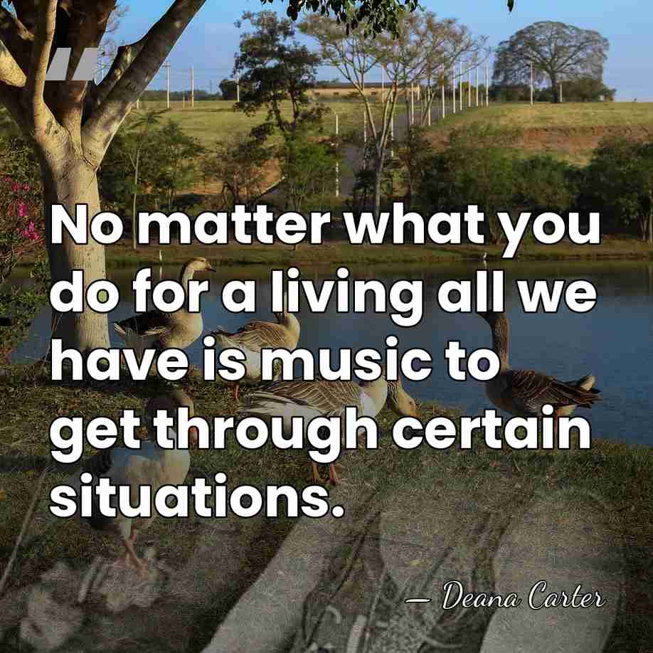 No matter what you do for a living all we have is&hellip; - Deana Carter