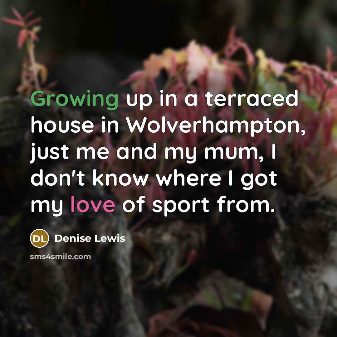 “Growing up in a terraced house in Wolverhampton, just me…” quote by Denise Lewis