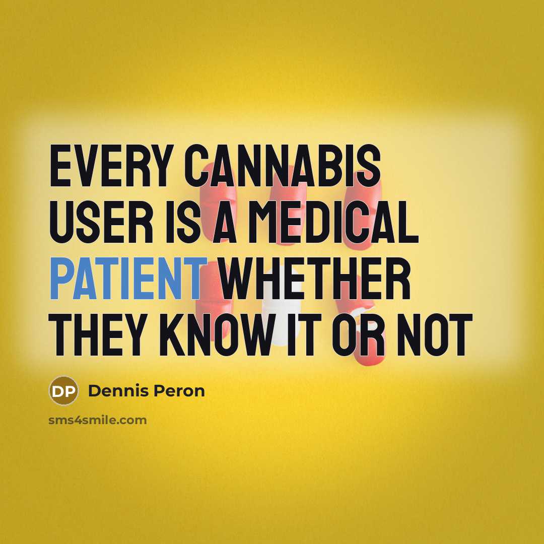 “Every cannabis user is a medical patient whether they know…” quote by Dennis Peron