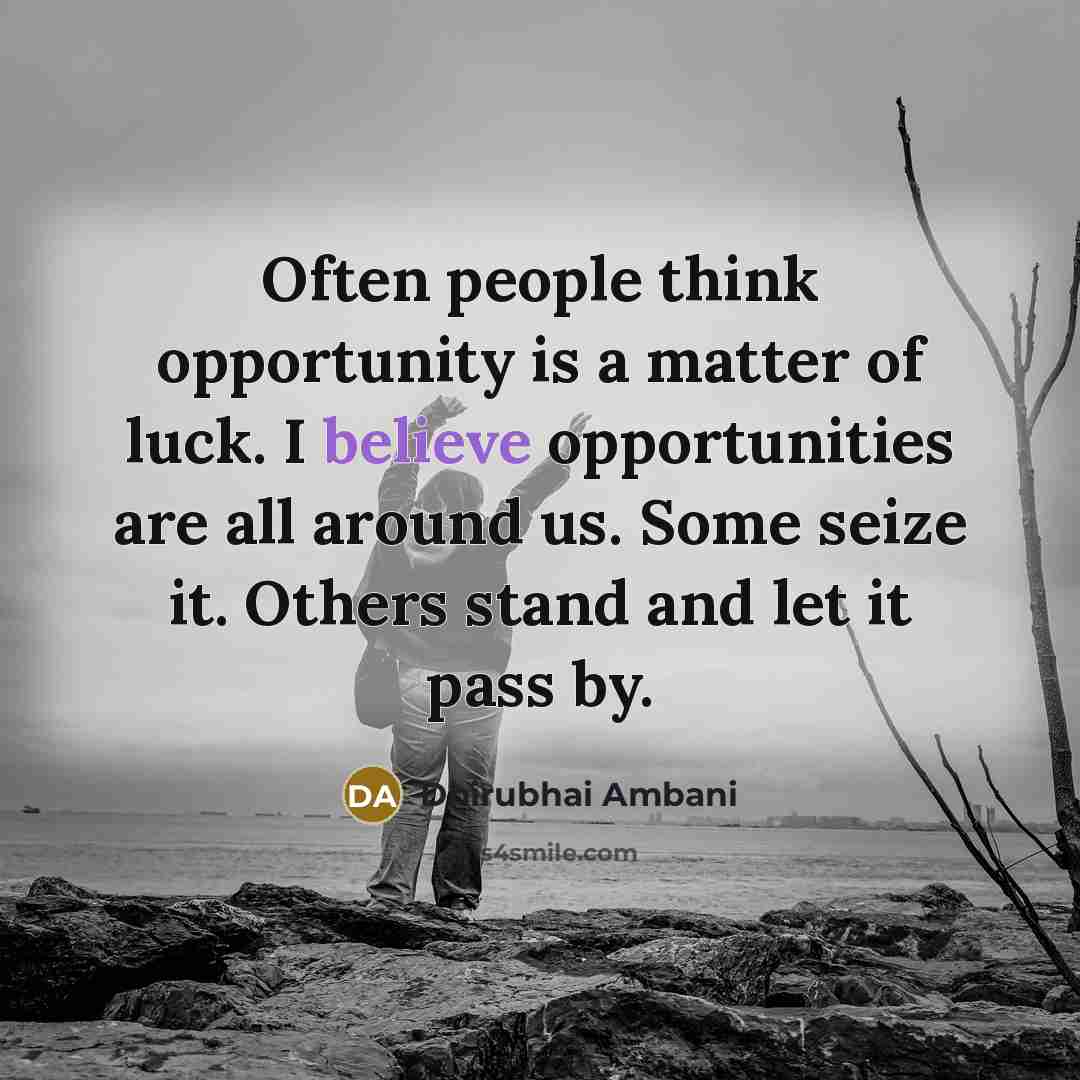“Often people think opportunity is a matter of luck. I…” quote by Dhirubhai Ambani