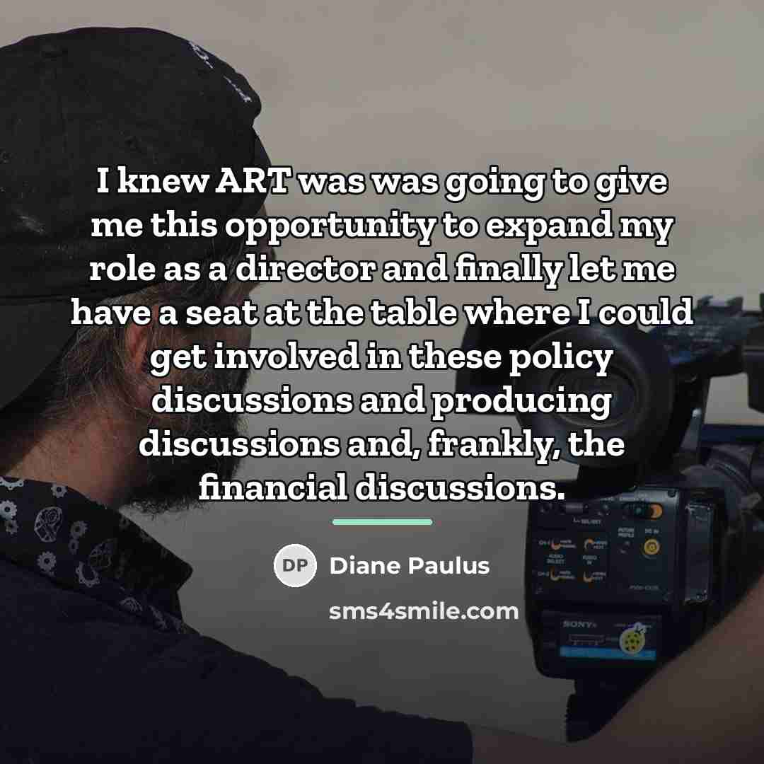 “I knew ART was was going to give me this…” quote by Diane Paulus