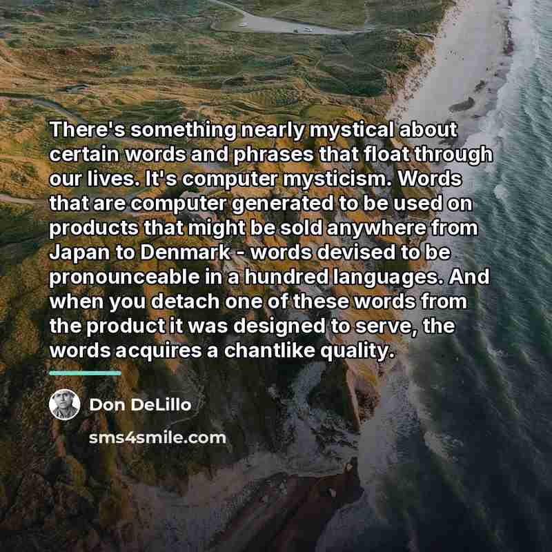 “There's something nearly mystical about certain words and phrases that…” quote by Don DeLillo