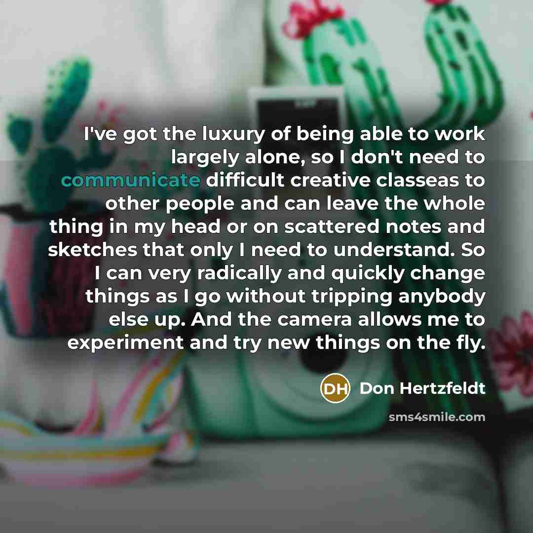 “I've got the luxury of being able to work largely…” quote by Don Hertzfeldt