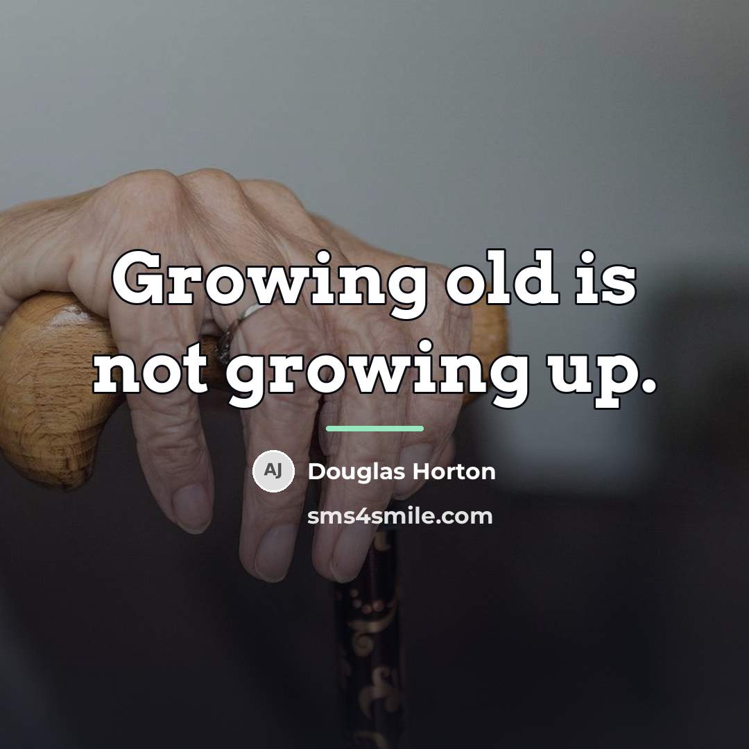 “Growing old is not growing up.…” quote by Douglas Horton