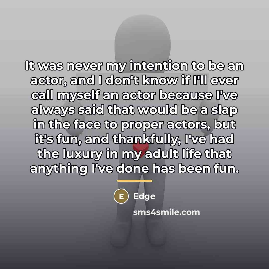 “It was never my intention to be an actor, and…” quote by Edge
