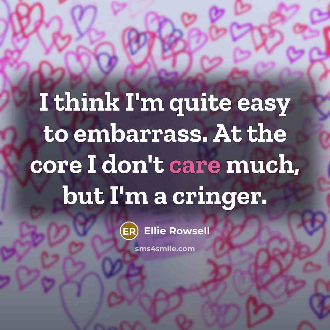 “I think I'm quite easy to embarrass. At the core…” quote by Ellie Rowsell