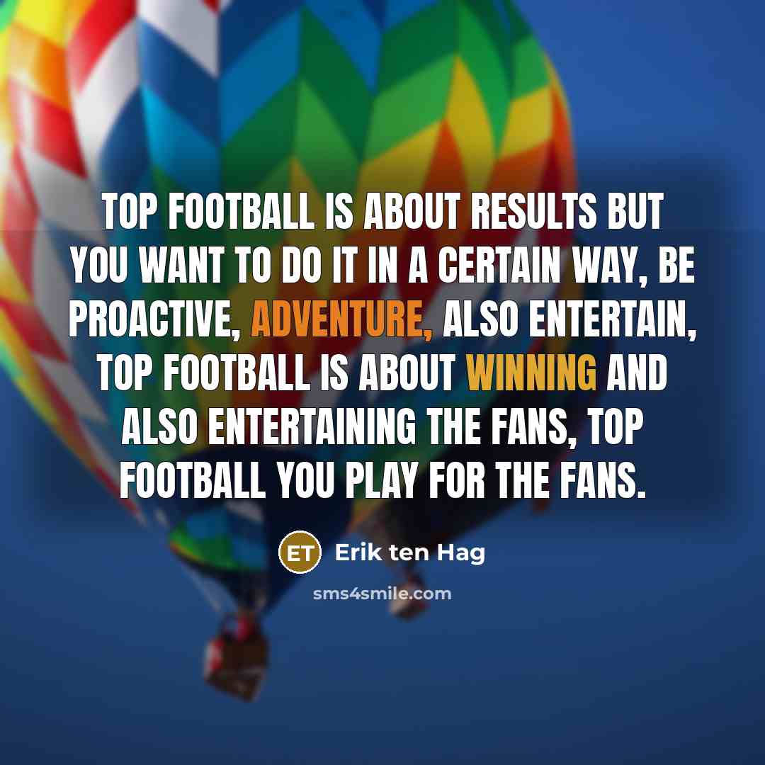 “Top football is about results but you want to do…” quote by Erik ten Hag