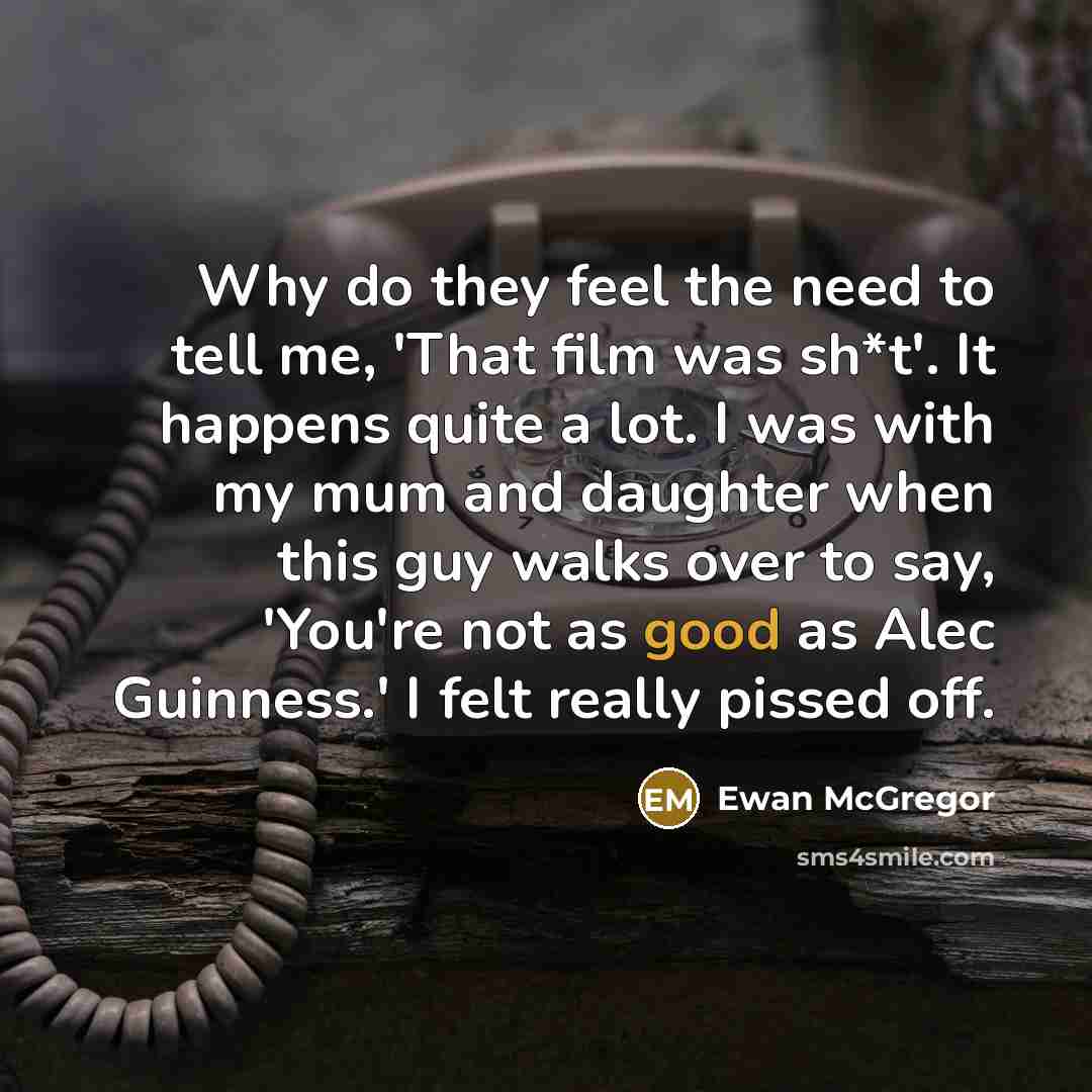 “Why do they feel the need to tell me, 'That…” quote by Ewan McGregor