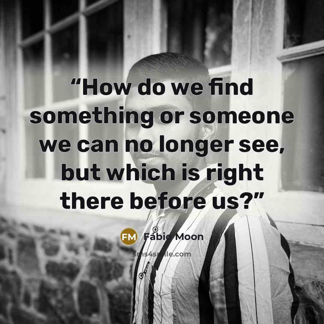 “How do we find something or someone we can no longer see, but which is right there before us?” quote by Fábio Moon
