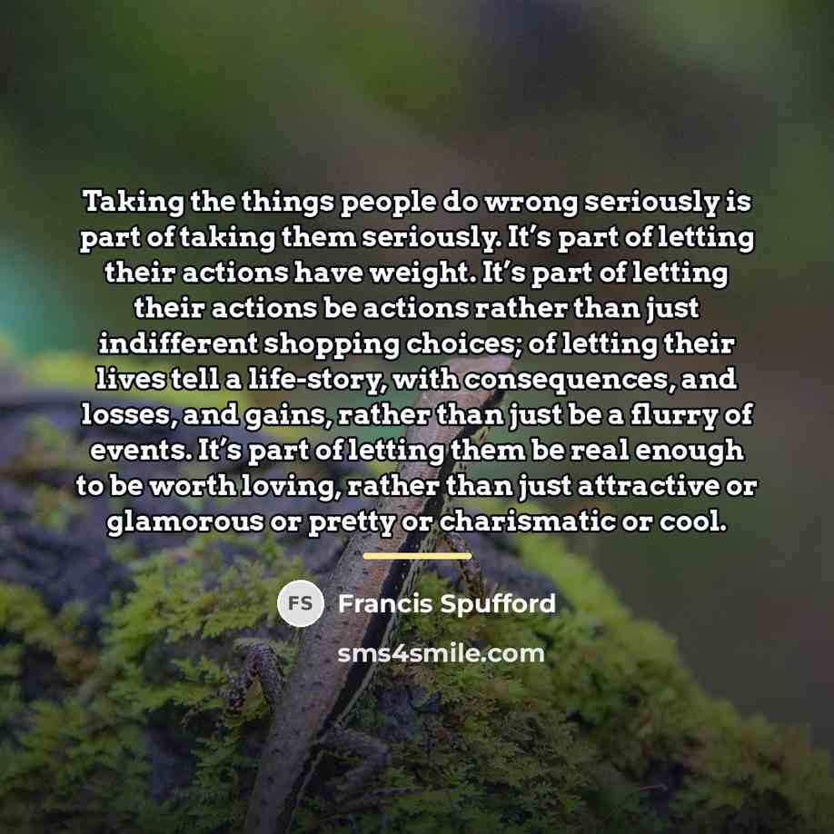 “Taking the things people do wrong seriously is part of…” quote by Francis Spufford