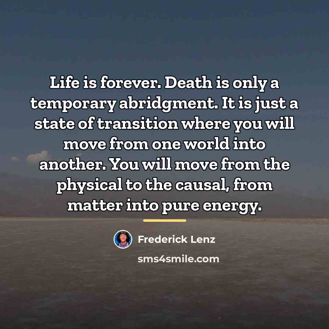 “Life is forever. Death is only a temporary abridgment. It…” quote by Frederick Lenz