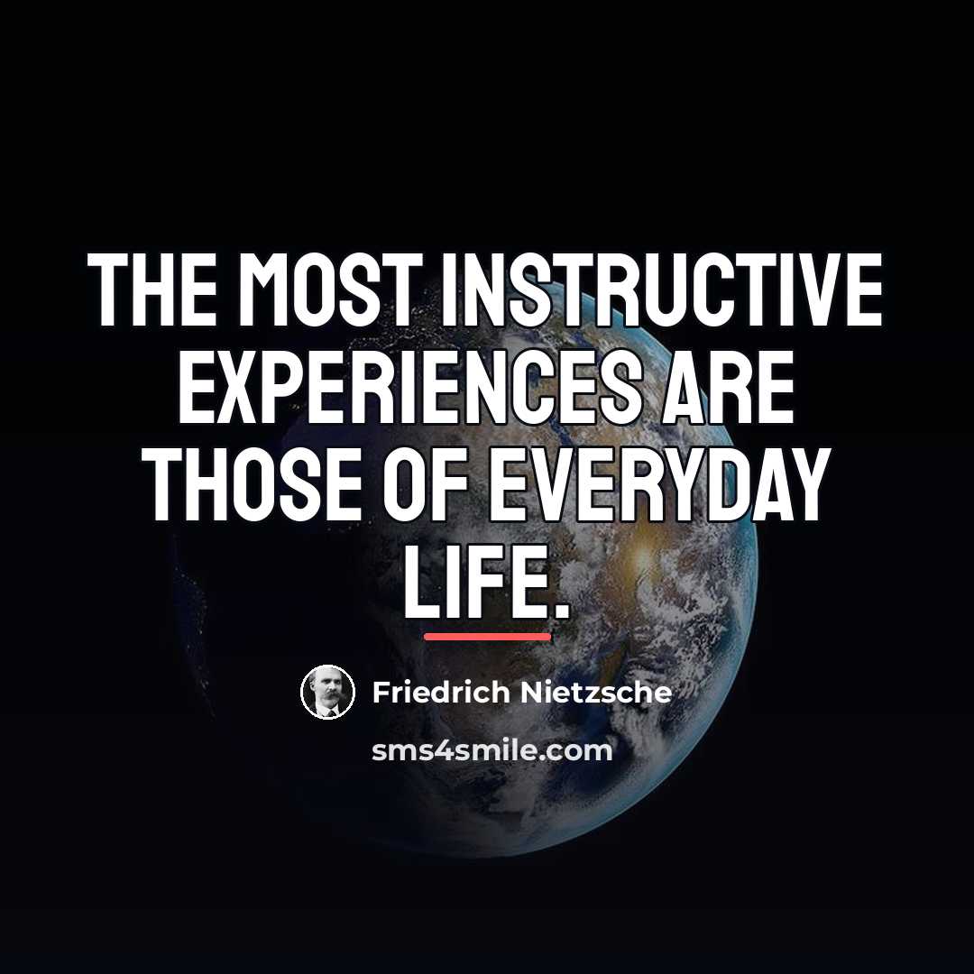 “The most instructive experiences are those of everyday life.…” quote by Friedrich Nietzsche