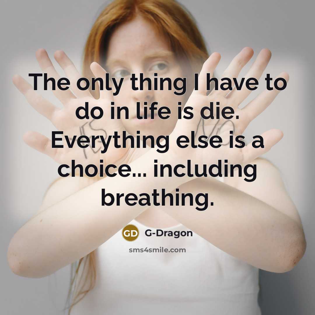“The only thing I have to do in life is…” quote by G-Dragon