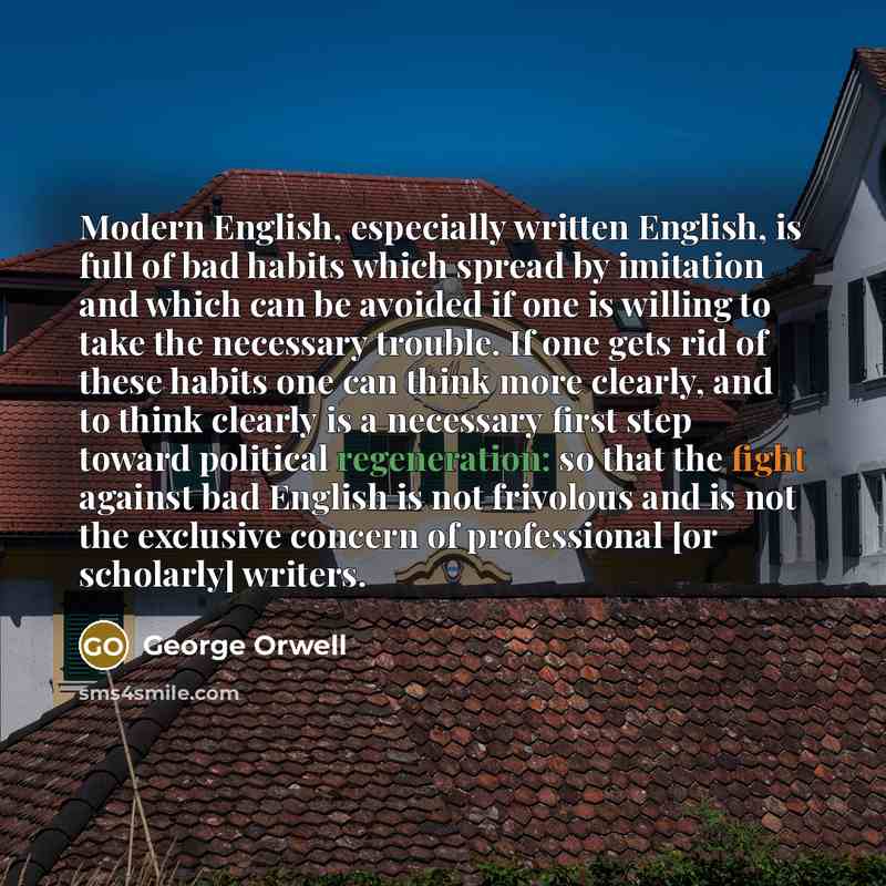 “Modern English, especially written English, is full of bad habits…” quote by George Orwell
