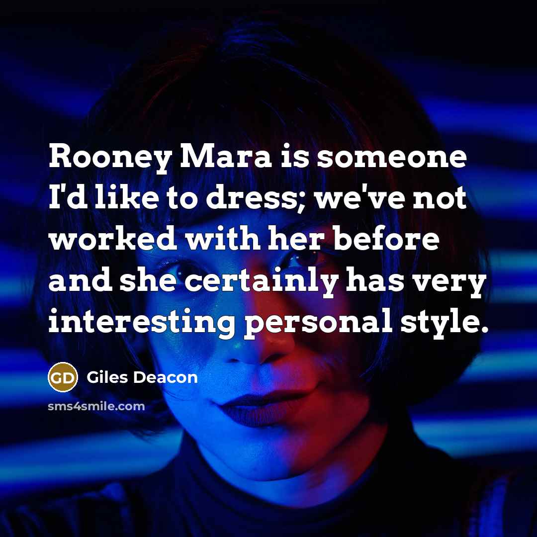 “Rooney Mara is someone I'd like to dress; we've not…” quote by Giles Deacon