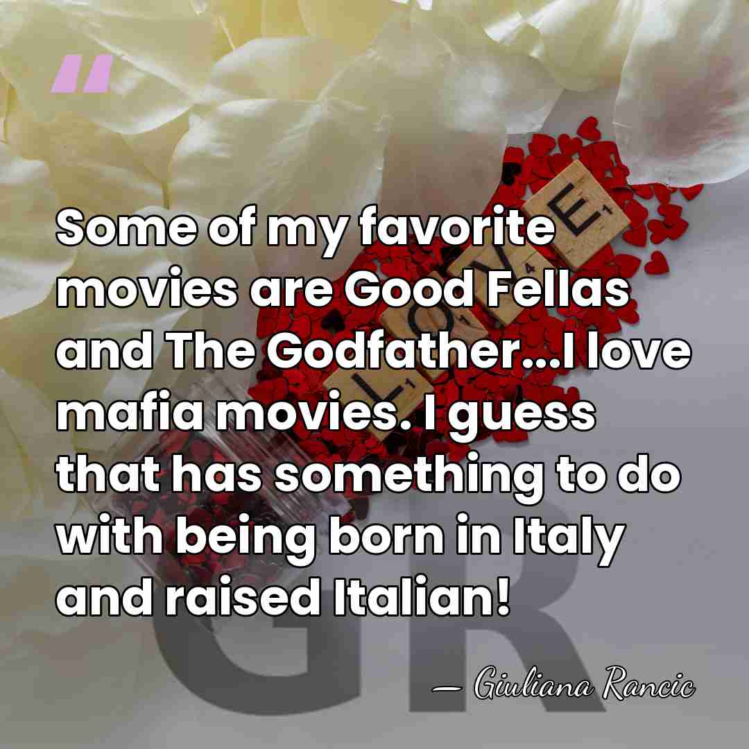 Some of my favorite movies are Good Fellas and The Godfather...I love&hellip; - Giuliana Rancic