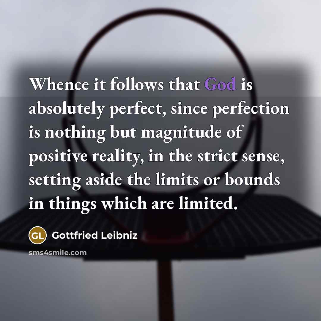 “Whence it follows that God is absolutely perfect, since perfection…” quote by Gottfried Leibniz