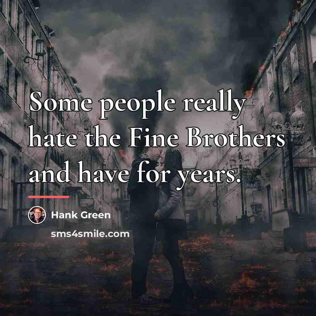 “Some people really hate the Fine Brothers and have for…” quote by Hank Green