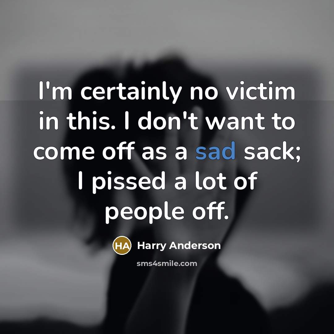 “I'm certainly no victim in this. I don't want to…” quote by Harry Anderson