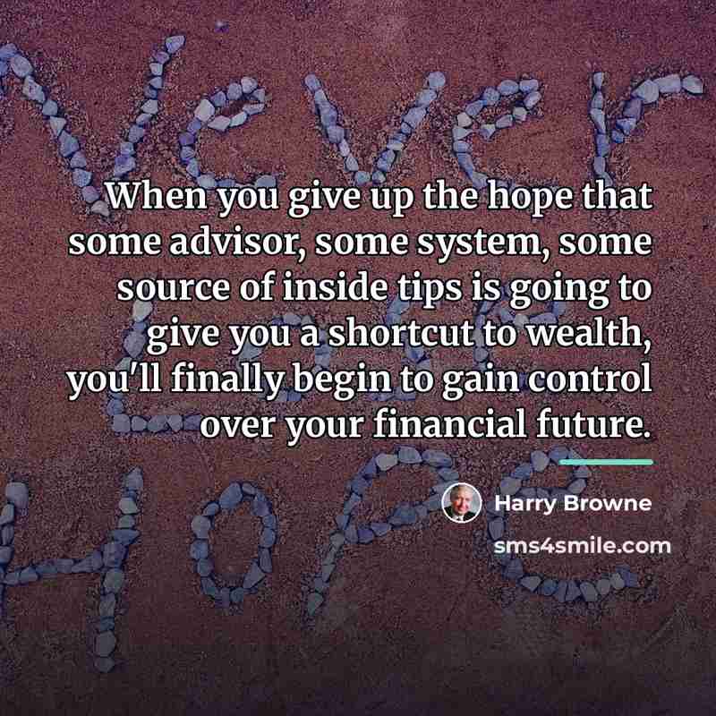 “When you give up the hope that some advisor, some…” quote by Harry Browne
