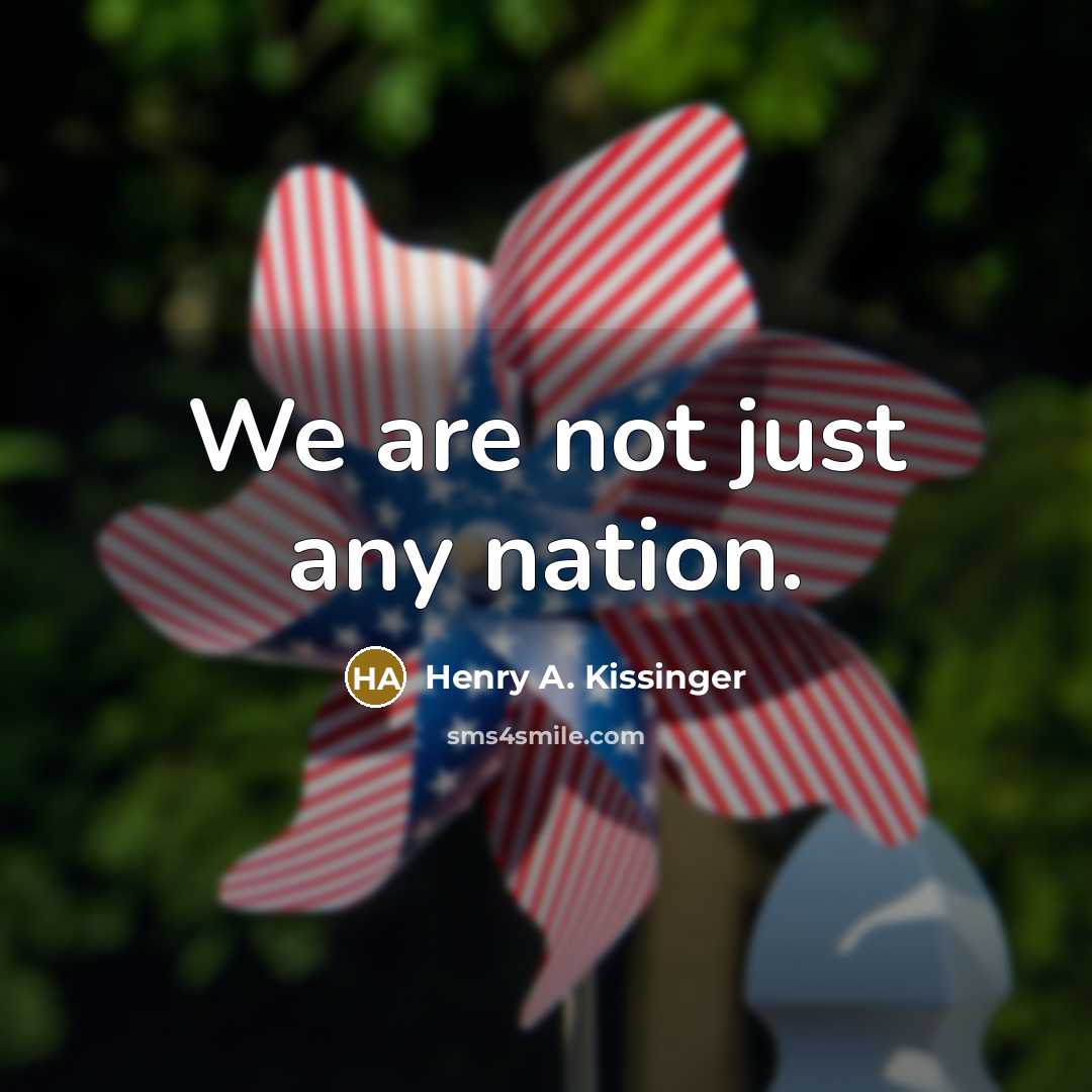 “We are not just any nation.…” quote by Henry A. Kissinger