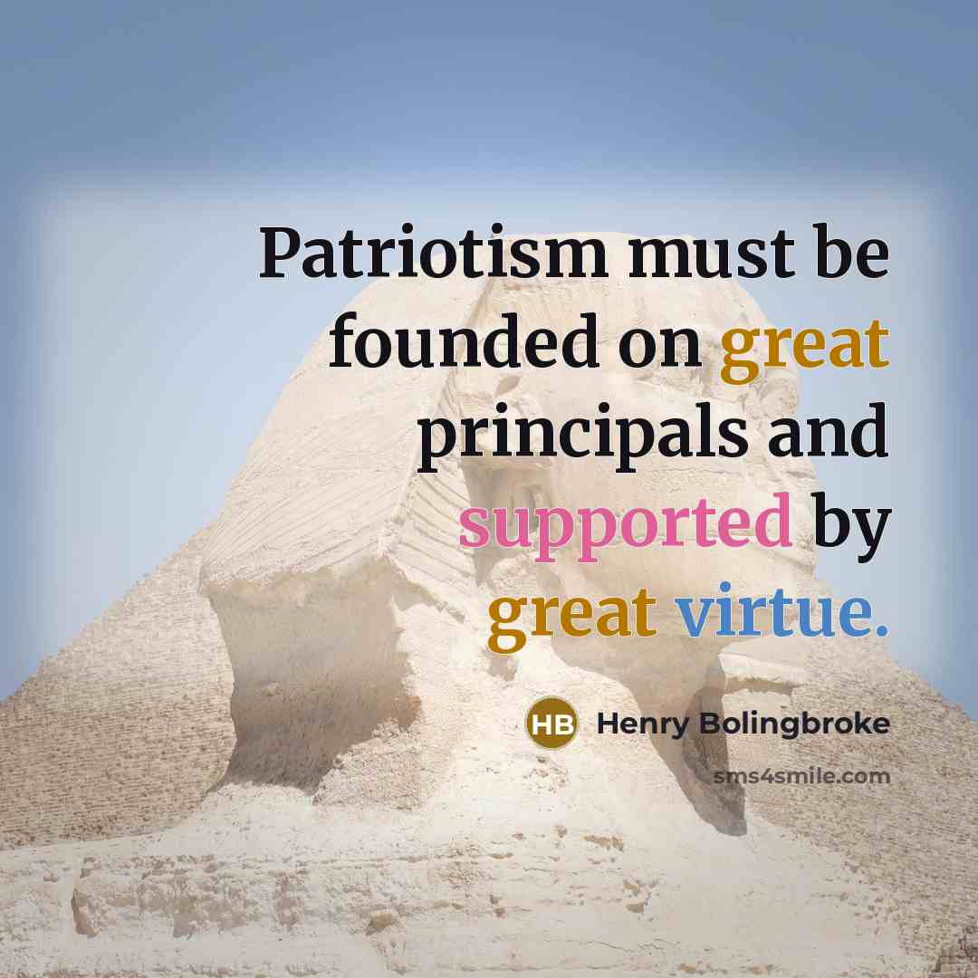 “Patriotism must be founded on great principals and supported by…” quote by Henry Bolingbroke