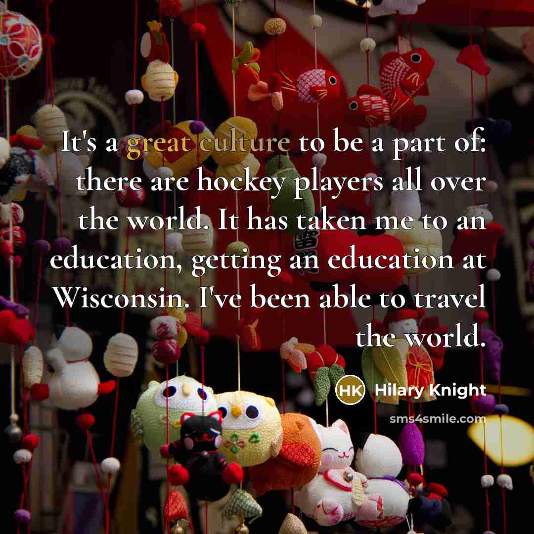 “It's a great culture to be a part of: there…” quote by Hilary Knight