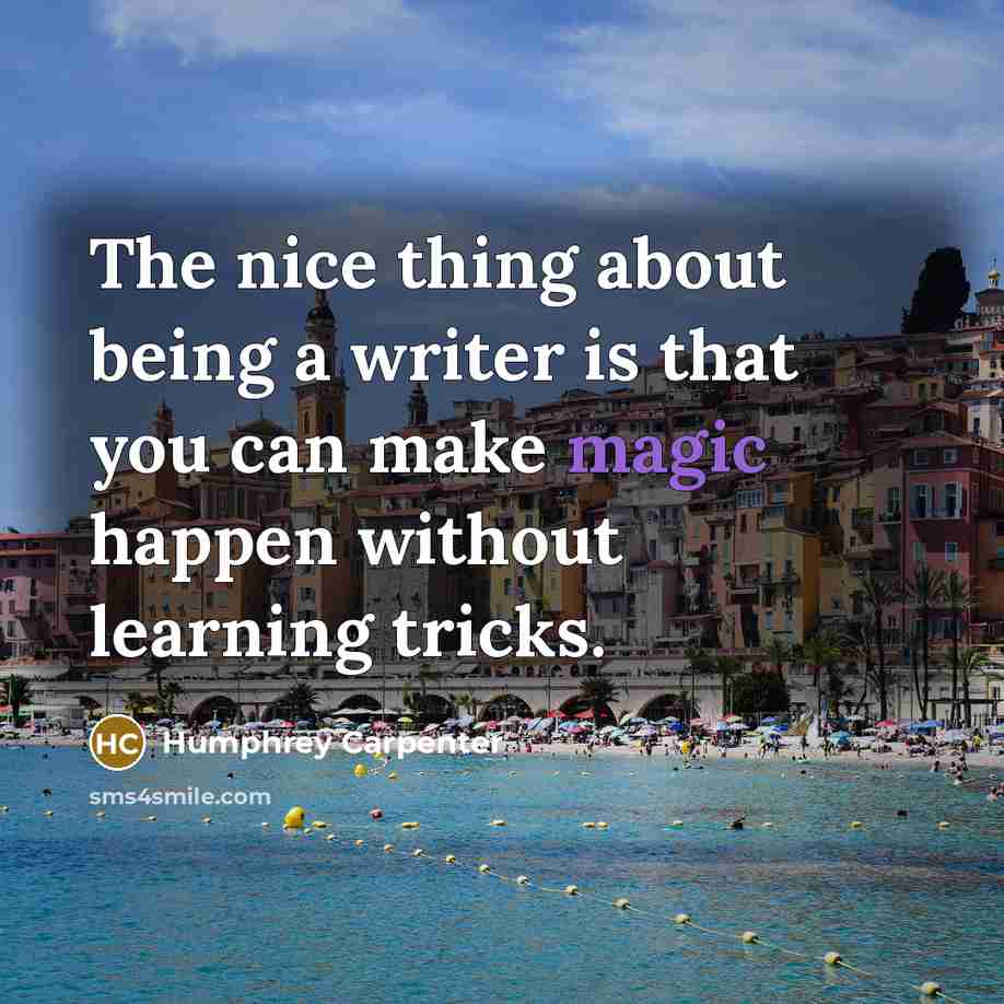 “The nice thing about being a writer is that you…” quote by Humphrey Carpenter