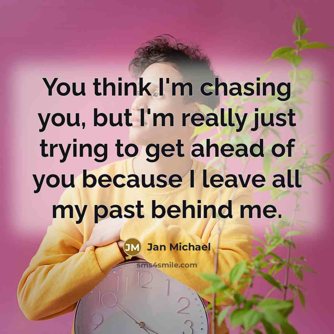 “You think I'm chasing you, but I'm really just trying…” quote by Jan Michael