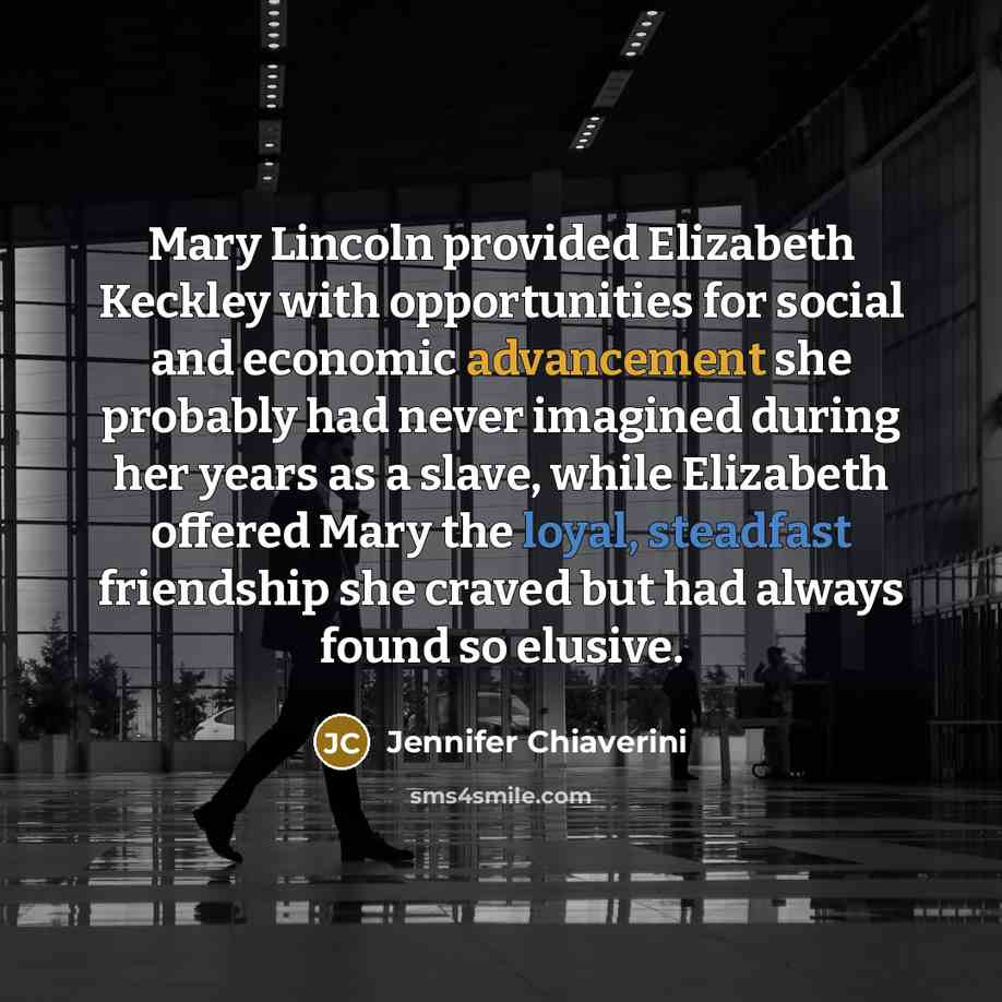 “Mary Lincoln provided Elizabeth Keckley with opportunities for social and…” quote by Jennifer Chiaverini