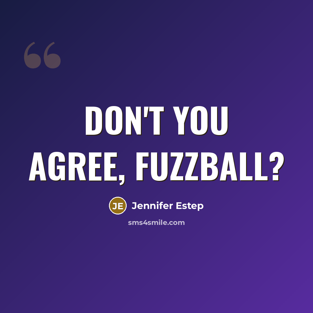 “Don't you agree, fuzzball?” quote by Jennifer Estep