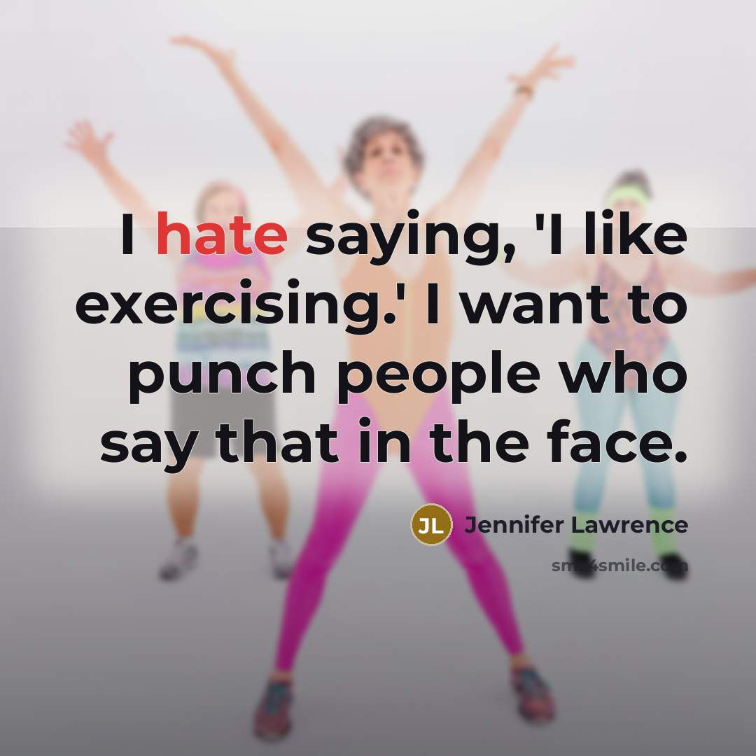 “I hate saying, 'I like exercising.' I want to punch…” quote by Jennifer Lawrence
