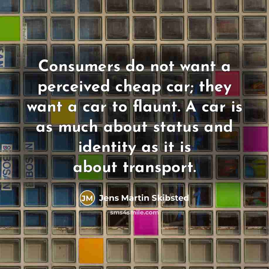 “Consumers do not want a perceived cheap car; they want…” quote by Jens Martin Skibsted