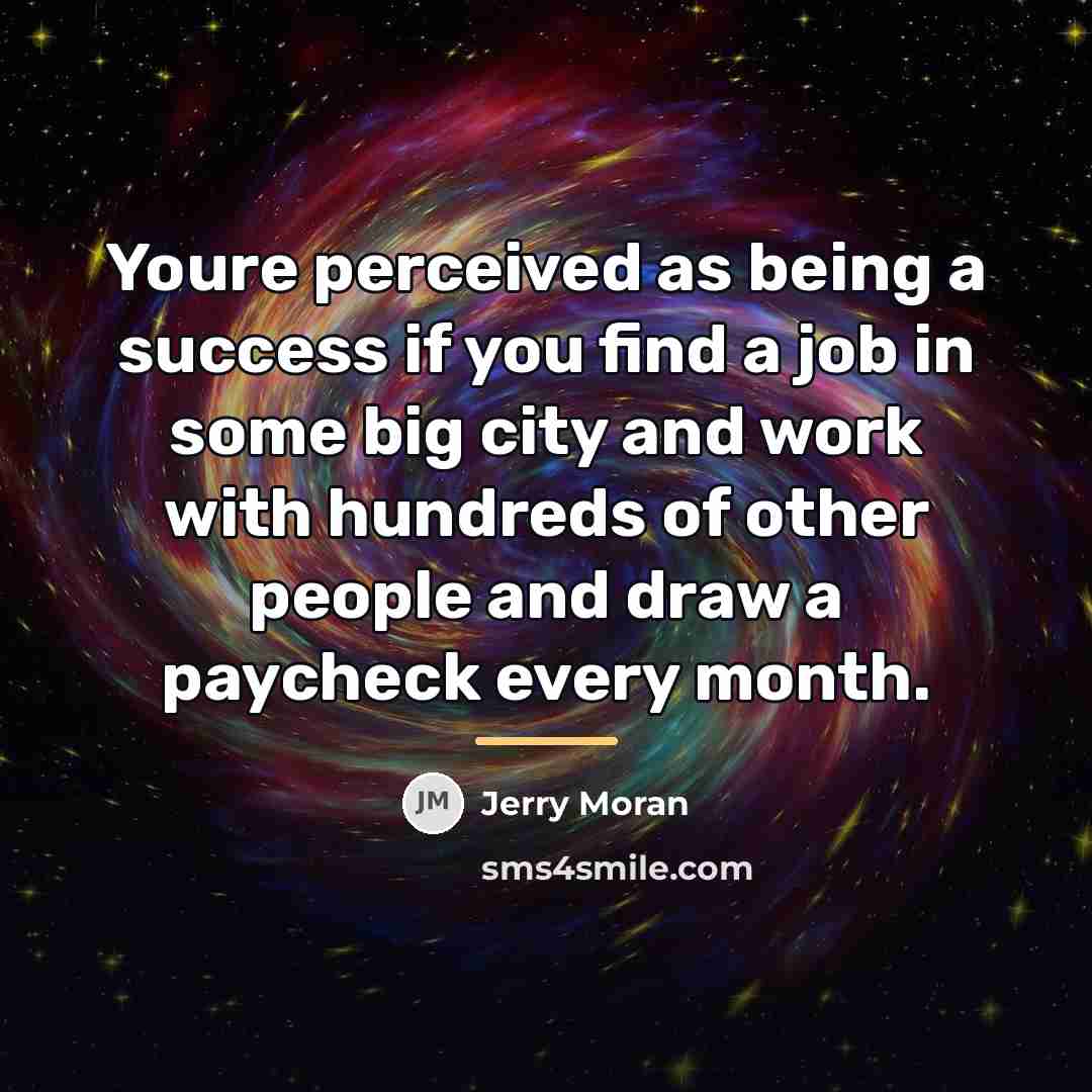 “Youre perceived as being a success if you find a…” quote by Jerry Moran